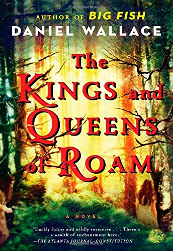 The Kings and Queens of Roam by Daniel Wallace